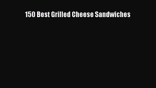 150 Best Grilled Cheese Sandwiches Read Online PDF