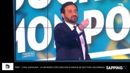 TPMP – Cyril Hanouna : la délirante déclaration d’amour de Matthieu Delormeau ! (Vidéo)