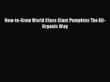 How-to-Grow World Class Giant Pumpkins The All-Organic Way Free Download Book