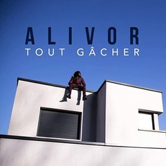 Alivor - Tout gâcher -