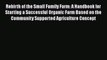 Rebirth of the Small Family Farm: A Handbook for Starting a Successful Organic Farm Based on