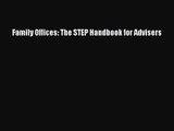 Family Offices: The STEP Handbook for Advisers  Read Online Book