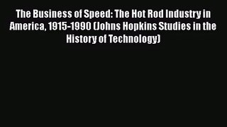 The Business of Speed: The Hot Rod Industry in America 1915-1990 (Johns Hopkins Studies in