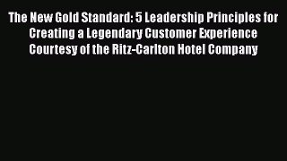 The New Gold Standard: 5 Leadership Principles for Creating a Legendary Customer Experience