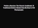 Polish & Russian: The Classic Cookbook: 70 Traditional Dishes Shown Step By Step In 250 Photographs