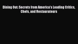 Dining Out: Secrets from America's Leading Critics Chefs and Restaurateurs Free Download Book