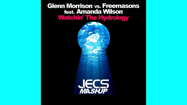 Glenn Morrison vs. Freemasons ft. Amanda Wilson — Watchin' The Hydrology [JECS Mashup Cut]