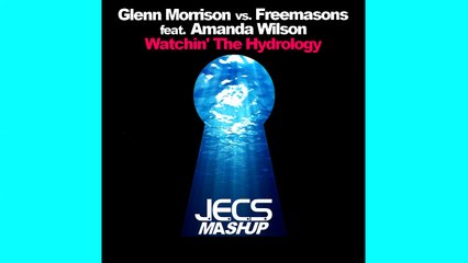 Glenn Morrison vs. Freemasons ft. Amanda Wilson — Watchin' The Hydrology [JECS Mashup Cut]