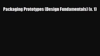 [PDF Download] Packaging Prototypes (Design Fundamentals) (v. 1) [Read] Full Ebook