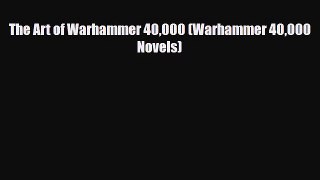[PDF Download] The Art of Warhammer 40000 (Warhammer 40000 Novels) [PDF] Online