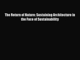 The Return of Nature: Sustaining Architecture in the Face of Sustainability  Free Books