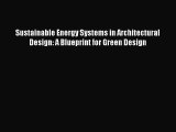 Sustainable Energy Systems in Architectural Design: A Blueprint for Green Design  Read Online