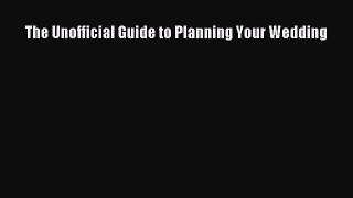 The Unofficial Guide to Planning Your Wedding  Free PDF