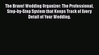 The Bravo! Wedding Organizer: The Professional Step-by-Step System that Keeps Track of Every