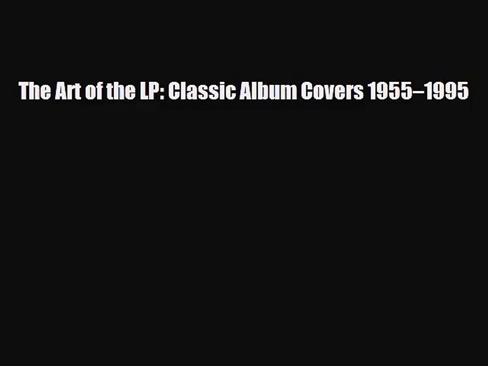 [PDF Download] The Art of the LP: Classic Album Covers 1955–1995 [Download] Online