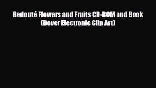 [PDF Download] Redouté Flowers and Fruits CD-ROM and Book (Dover Electronic Clip Art) [Read]