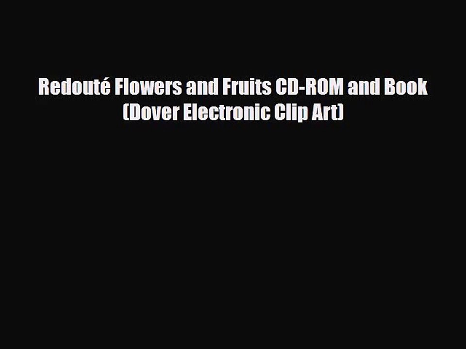 [PDF Download] Redouté Flowers and Fruits CD-ROM and Book (Dover Electronic Clip Art) [Read]