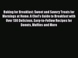 Baking for Breakfast: Sweet and Savory Treats for Mornings at Home: A Chef's Guide to Breakfast