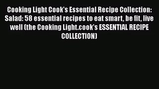 Cooking Light Cook's Essential Recipe Collection: Salad: 58 essential recipes to eat smart