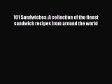 101 Sandwiches: A collection of the finest sandwich recipes from around the world  PDF Download