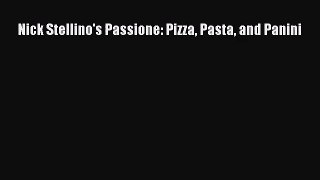 Nick Stellino's Passione: Pizza Pasta and Panini  Read Online Book