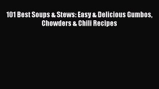 101 Best Soups & Stews: Easy & Delicious Gumbos Chowders & Chili Recipes Free Download Book