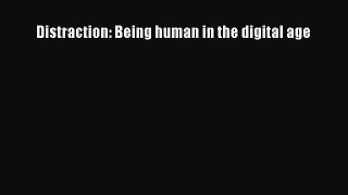 Distraction: Being human in the digital age Read Online PDF