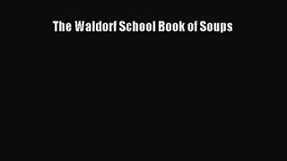 The Waldorf School Book of Soups  Read Online Book