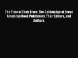 The Time of Their Lives: The Golden Age of Great American Book Publishers Their Editors and