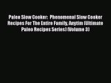 Paleo Slow Cooker:  Phenomenal Slow Cooker Recipes For The Entire Family Anytim (Ultimate Paleo