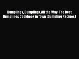Dumplings Dumplings All the Way: The Best Dumplings Cookbook in Town (Dumpling Recipes) Free