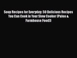 Soup Recipes for Everyday: 50 Delicious Recipes You Can Cook in Your Slow Cooker (Paleo & Farmhouse