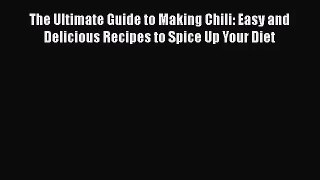 The Ultimate Guide to Making Chili: Easy and Delicious Recipes to Spice Up Your Diet  Read