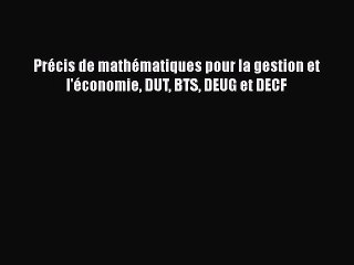 [PDF Télécharger] Précis de mathématiques pour la gestion et l'économie DUT BTS DEUG et DECF