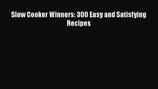 Slow Cooker Winners: 300 Easy and Satisfying Recipes Read Online PDF