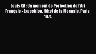 [PDF Télécharger] Louis XV : Un moment de Perfection de l'Art Français - Exposition Hôtel de