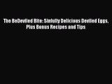 The BeDeviled Bite: Sinfully Delicious Deviled Eggs Plus Bonus Recipes and Tips  Free Books
