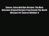 Sauces Salsa And Dips Recipes: The Most Delicious Original Recipes From Around The World (Recipes