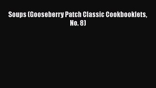 Soups (Gooseberry Patch Classic Cookbooklets No. 8)  PDF Download