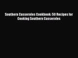Southern Casseroles Cookbook: 50 Recipes for Cooking Southern Casseroles  Read Online Book