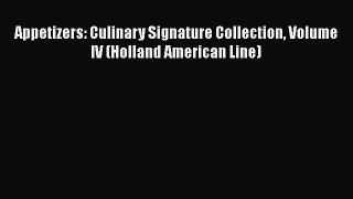 Appetizers: Culinary Signature Collection Volume IV (Holland American Line)  Read Online Book