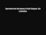 [PDF Download] Systemische Beratung in fünf Gängen. Ein Leitfaden. [Download] Full Ebook