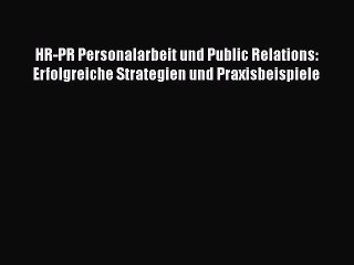 [PDF Download] HR-PR Personalarbeit und Public Relations: Erfolgreiche Strategien und Praxisbeispiele