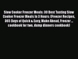 Slow Cooker Freezer Meals: 30 Best Tasting Slow Cooker Freezer Meals In 3 Hours: (Freezer Recipes