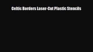 [PDF Download] Celtic Borders Laser-Cut Plastic Stencils [Read] Online