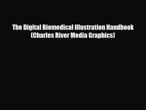 [PDF Download] The Digital Biomedical Illustration Handbook (Charles River Media Graphics)