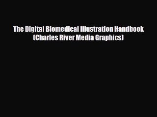 [PDF Download] The Digital Biomedical Illustration Handbook (Charles River Media Graphics)
