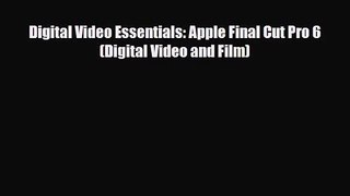 [PDF Download] Digital Video Essentials: Apple Final Cut Pro 6 (Digital Video and Film) [Read]