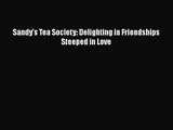 Sandy's Tea Society: Delighting in Friendships Steeped in Love  Read Online Book