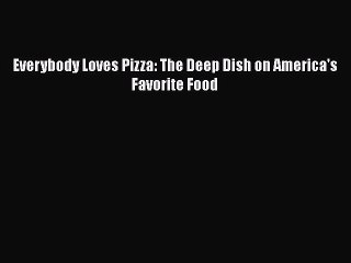 Video herunterladen: Everybody Loves Pizza: The Deep Dish on America's Favorite Food Free Download Book